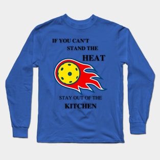 If you can't stand the heat... Long Sleeve T-Shirt